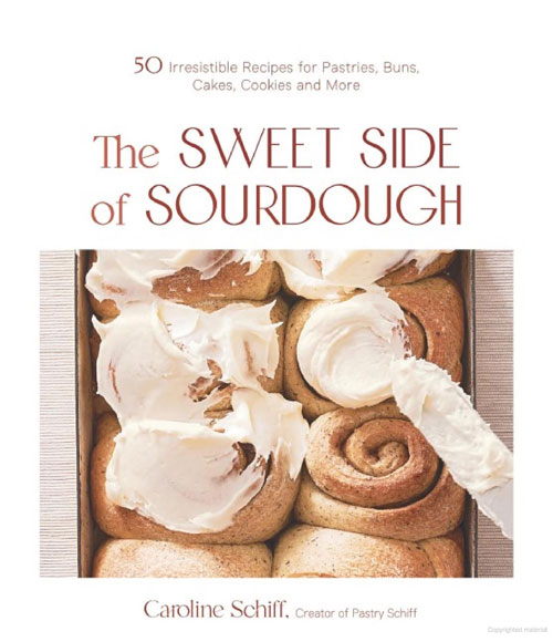 the-sweet-side-of-sourdough-50-irresistible-recipes-for-pastries-buns-cakes-cookies-and-more-caroline-schiff